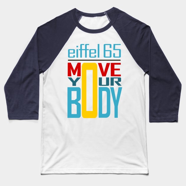 Eiffel 65 - Move Your Body Baseball T-Shirt by Kreegyns